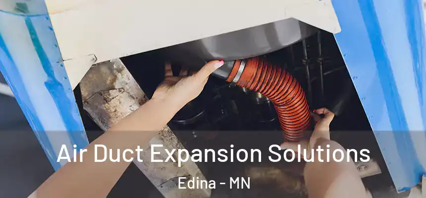 Air Duct Expansion Solutions Edina - MN