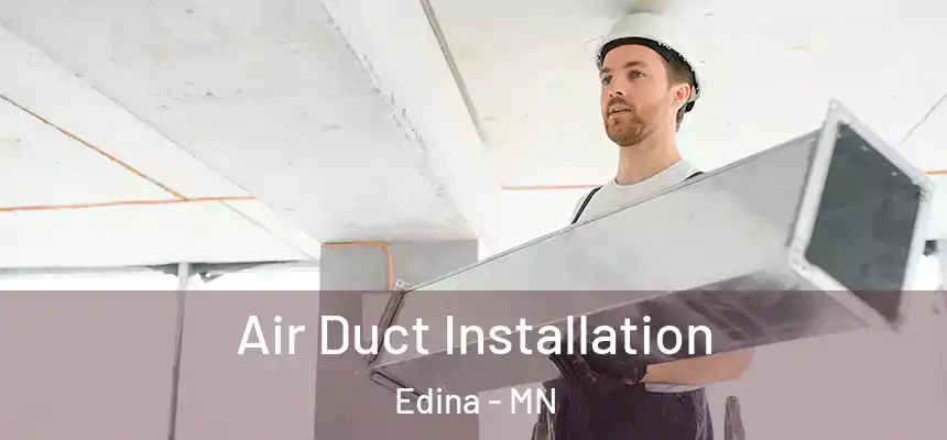 Air Duct Installation Edina - MN