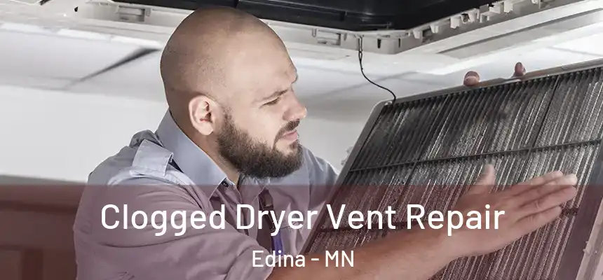 Clogged Dryer Vent Repair Edina - MN