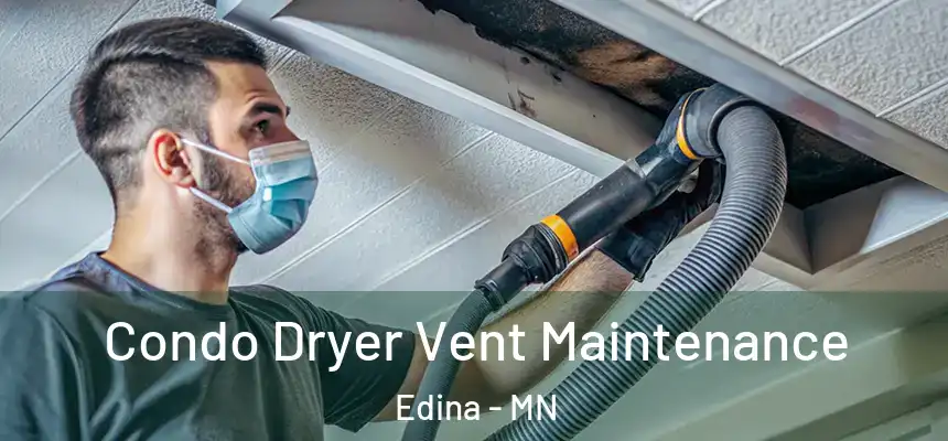 Condo Dryer Vent Maintenance Edina - MN