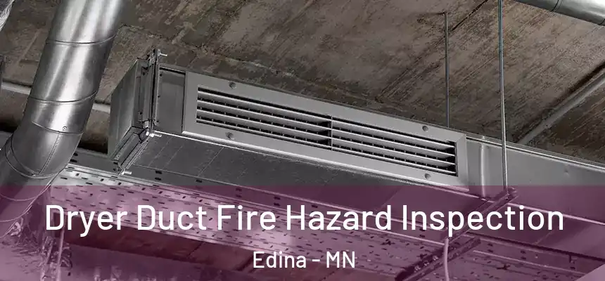 Dryer Duct Fire Hazard Inspection Edina - MN