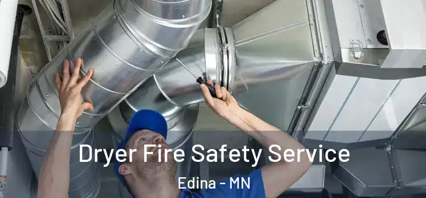 Dryer Fire Safety Service Edina - MN