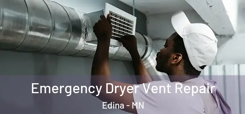 Emergency Dryer Vent Repair Edina - MN